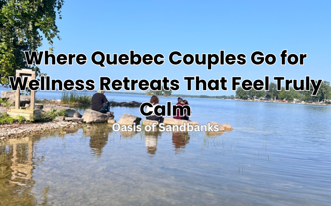 Where Quebec Couples Go for Wellness Retreats That Feel Truly Calm